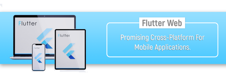 Flutter web- A promising cross-platform for mobile applications