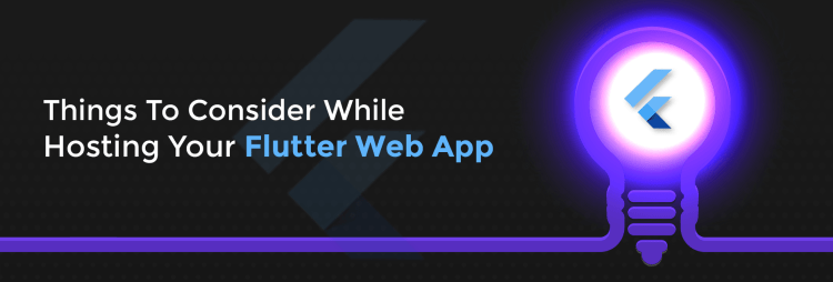 Things to consider while hosting your flutter web app: